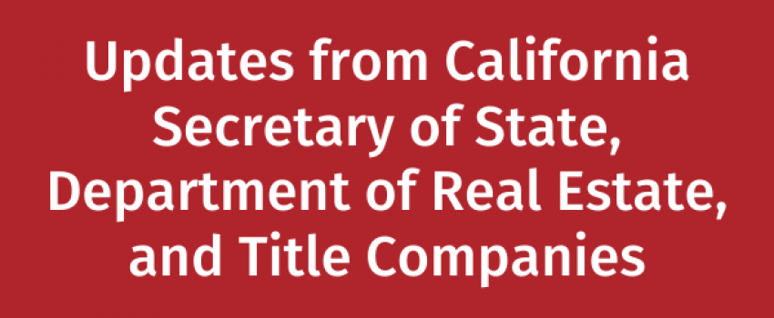 Updates from California Secretary of State, Department of Real Estate, and Title Companies